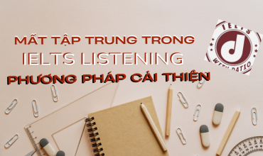 Mất tập trung trong IELTS Listening và phương pháp cải thiện